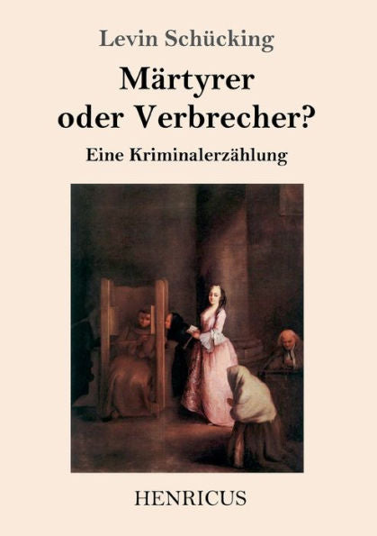 Martyrer Oder Verbrecher?: Eine Kriminalerzahlung (German Edition)