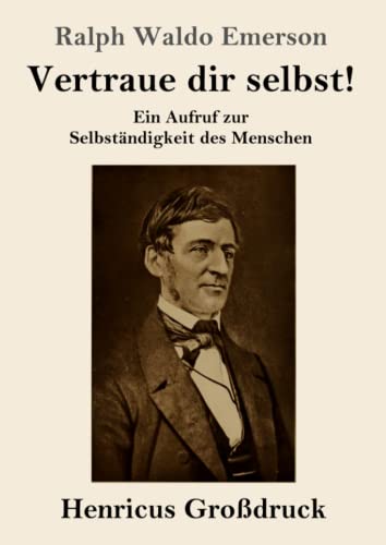 Vertraue Dir Selbst! (Gro?druck) : Ein Aufruf Zur Selbst?ndigkeit Des Menschen