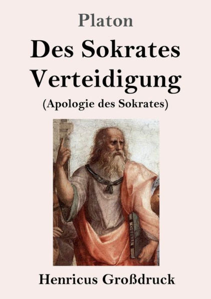 Des Sokrates Verteidigung (Großdruck): (Apologie Des Sokrates) (German Edition)
