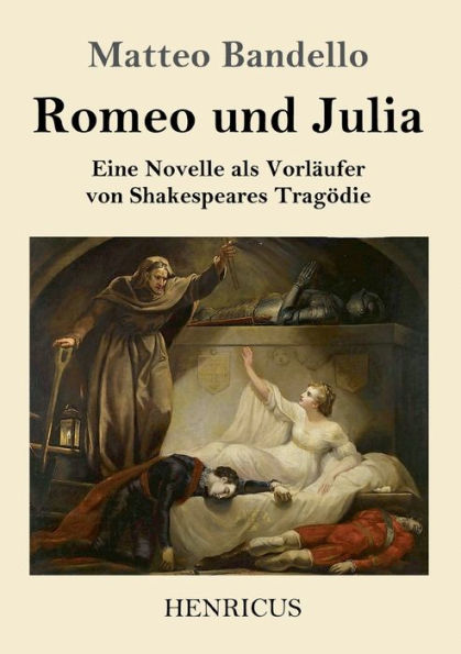 Romeo Und Julia: Eine Novelle Als Vorlaufer Von Shakespeares Trag?die (German Edition)
