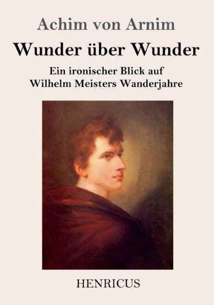 Wunder ?ber Wunder: Ein Ironischer Blick Auf Wilhelm Meisters Wanderjahre (German Edition)