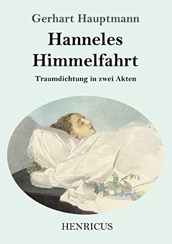 Hanneles Himmelfahrt: Traumdichtung in zwei Akten (German Edition)