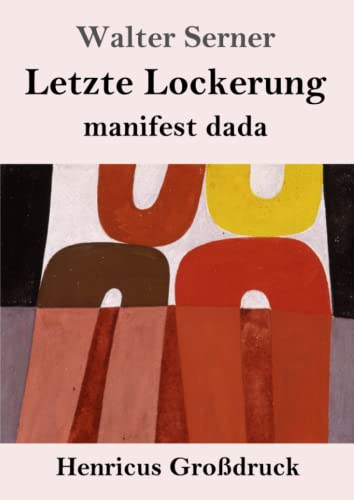 Letzte Lockerung (Gro?ƒdruck): manifest dada (German Edition)