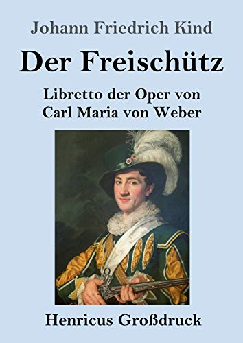 Der Freisch??tz (Gro?ƒdruck): Libretto der Oper von Carl Maria von Weber (German Edition)