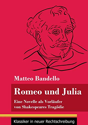 Romeo und Julia: Eine Novelle als Vorl??ufer von Shakespeares Trag??die (Band 20, Klassiker in neuer Rechtschreibung) (German Edition)