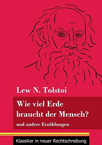 Wie viel Erde braucht der Mensch?: und andere Erzählungen (Band 132, Klassiker in neuer Rechtschreibung) (German Edition) - Paperback