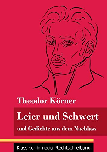 Leier und Schwert: und Gedichte aus dem Nachlass (Band 64, Klassiker in neuer Rechtschreibung) (German Edition)