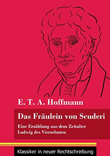 Das Fr?±ulein von Scuderi: Eine Erz?±hlung aus dem Zeitalter Ludwig des Vierzehnten (Band 71, Klassiker in neuer Rechtschreibung) (German Edition) - Paperback