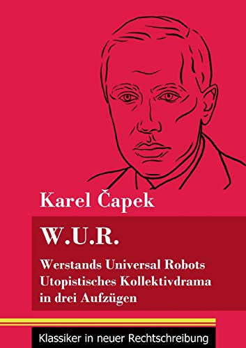 W.U.R. Werstands Universal Robots: Utopistisches Kollektivdrama in drei Aufz??gen (Band 75, Klassiker in neuer Rechtschreibung) (German Edition) - Paperback