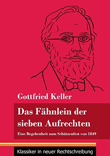 Das F?±hnlein der sieben Aufrechten: Eine Begebenheit zum Sch??tzenfest von 1849 (Band 110, Klassiker in neuer Rechtschreibung) (German Edition) - Paperback