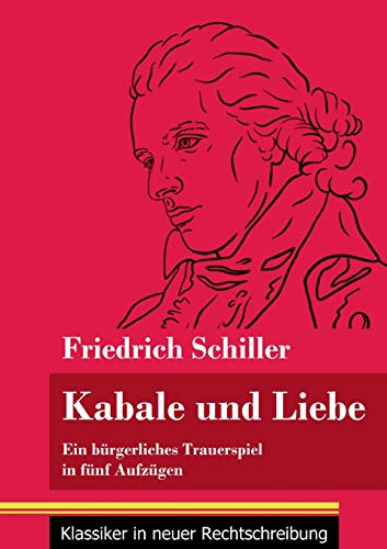 Kabale und Liebe: Ein b??rgerliches Trauerspiel in f??nf Aufz??gen (Band 117, Klassiker in neuer Rechtschreibung) (German Edition) - Paperback