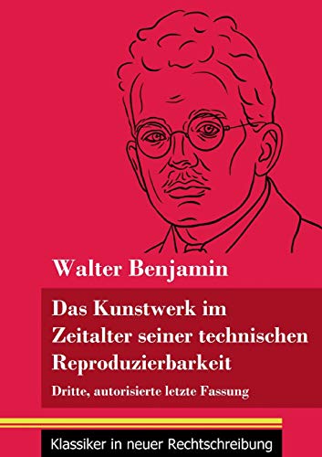 Das Kunstwerk im Zeitalter seiner technischen Reproduzierbarkeit: Dritte, autorisierte letzte Fassung (Band 150, Klassiker in neuer Rechtschreibung) (German Edition)