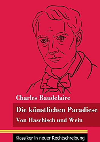 Die K??Nstlichen Paradiese: Von Haschisch Und Wein (Band 160, Klassiker In Neuer Rechtschreibung) (German Edition)