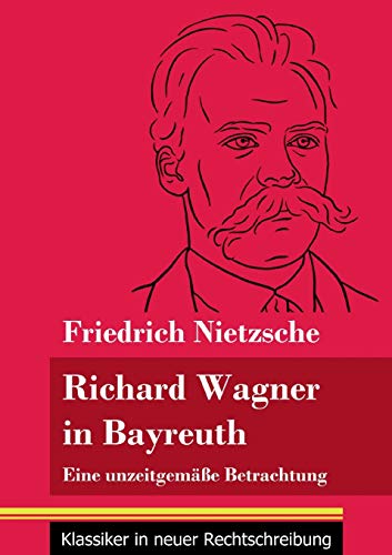 Richard Wagner in Bayreuth: Eine unzeitgem?±?âe Betrachtung (Band 149, Klassiker in neuer Rechtschreibung) (German Edition) - Paperback