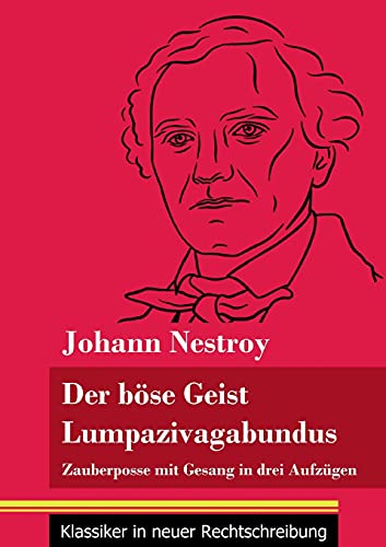 Der B??Se Geist Lumpazivagabundus Oder Das Liederliche Kleeblatt: Zauberposse Mit Gesang In Drei Aufz??Gen (Band 161, Klassiker In Neuer Rechtschreibung) (German Edition) - Paperback