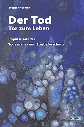 Der Tod ? Tor zum Leben: Impulse aus der Nahtod- und Sterbeforschung (Edition Thanatos) (German Edition)