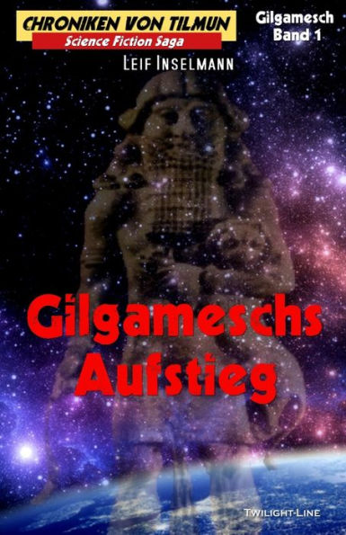 Gilgameschs Aufstieg (Chroniken Von Tilmun: Gilgamesch) (German Edition)