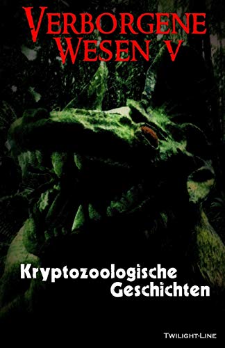 Verborgene Wesen V: Kryptozoologische Geschichten (German Edition)