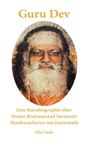 Guru Dev: Eine Kurzbiographie Uber Swami Brahmanand Saraswati Shankaracharya Von Jyotirmath (German Edition)