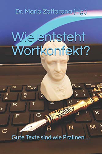 Wie entsteht Wortkonfekt?: Gute Texte sind wie Pralinen ? (German Edition)