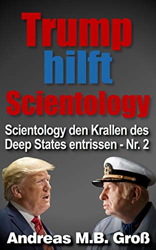 Trump hilft Scientology - Scientology den Krallen des Deep States entrissen: Nr. 2 (German Edition)