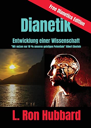 Dianetik - Entwicklung Einer Wissenschaft: Wir Nutzen Nur 10 % Unseres Geistigen Potentials (Free Dianetics) (German Edition)