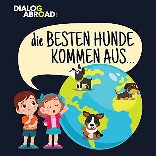 Die Besten Hunde kommen aus?: Eine weltweite Suche nach der perfekten Hunderasse (German Edition)