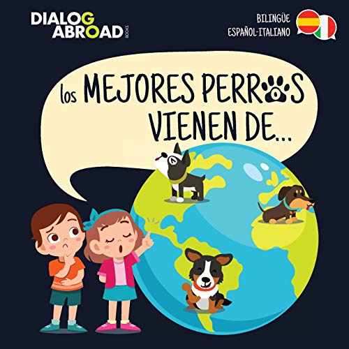 Los mejores perros vienen de? (Biling?e Espa?ol-Italiano): Una b?squeda global para encontrar a la raza de perro perfecta (Spanish Edition)