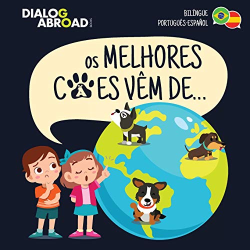 Os Melhores C?es V?m De? (Bil?ngue Portugu?s-Espa?ol): Uma Busca Global para Encontrar a Ra?a de C?o Perfeita (Portuguese Edition)