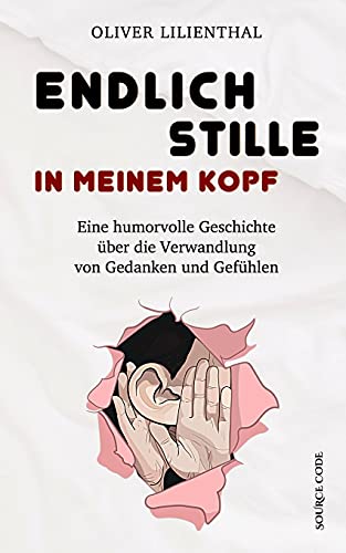 Endlich Stille In Meinem Kopf - Eine Humorvolle Geschichte ??Ber Die Verwandlung Von Gedanken Und Gef??Hlen: Lustig, Romantisch, Spannend Und Voller Erkenntnisse (German Edition)