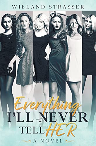 Everything I'Ll Never Tell Her: A Novel