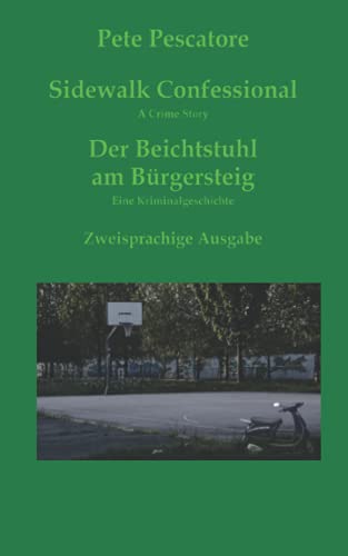 Sidewalk Confessional * Der Beichstuhl Am B?rgersteig: A Crime Story * Eine Kriminalgeschichte (German Edition)