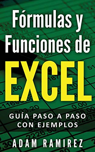 F??rmulas y Funciones de Excel: Gu??a paso a paso con ejemplos (Spanish Edition)