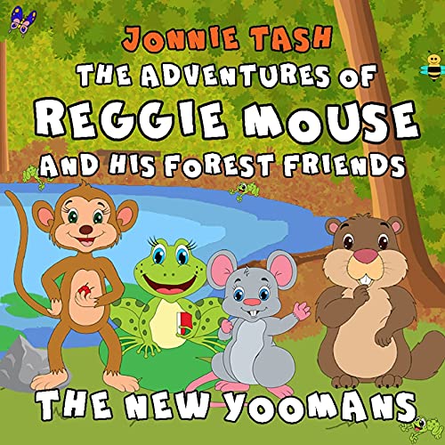 The Adventures Of Reggie Mouse And His Forest Friends: The New Yoomans
