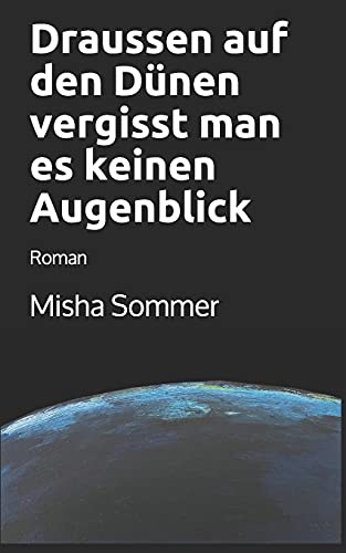Draussen Auf Den D??Nen Vergisst Man Es Keinen Augenblick: Roman (German Edition)