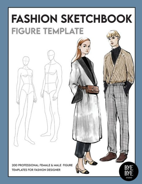 Female & Male Fashion Sketchbook Figure Template: Professional Fashion Illustration Sketchbook With 200 Female & Male Fashion Figure Templates