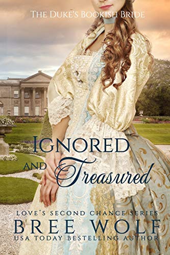 Ignored & Treasured: The Duke's Bookish Bride (Love's Second Chance: Tales Of Lords & Ladies)