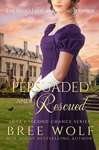 Persuaded & Rescued: The Heir’S Lady In Shining Armour (Love's Second Chance Series: Tales Of Damsels & Knights)
