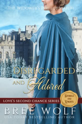 Disregarded & Adored: The Widower's Perfect Match (Love's Second Chance Series: Tales Of Damsels & Knights)