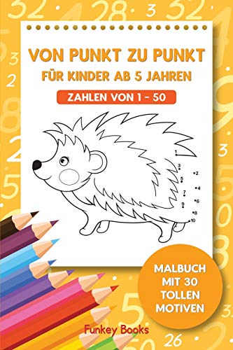 Von Punkt zu Punkt für Kinder ab 5 Jahren – Zahlen von 1–50: Malbuch mit 30 tollen Motiven (German Edition)