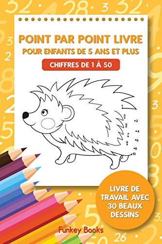 Point par point livre pour enfants de 5 ans et plus - Chiffres de 1 à 50: Livre de travail avec 30 beaux dessins (French Edition)