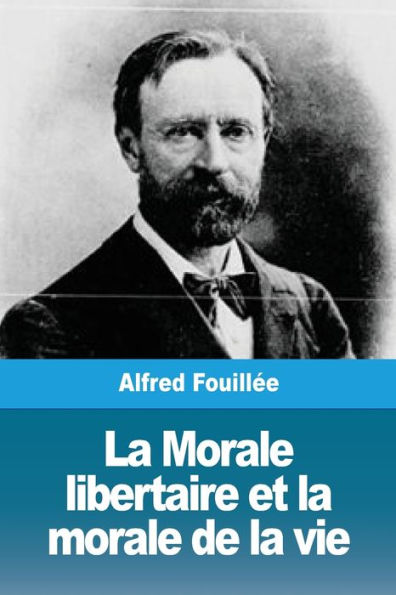 La Morale Libertaire Et La Morale De La Vie (French Edition)