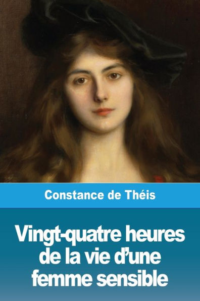 Vingt-Quatre Heures De La Vie D'Une Femme Sensible: Ou Une Grande Leçon (French Edition)