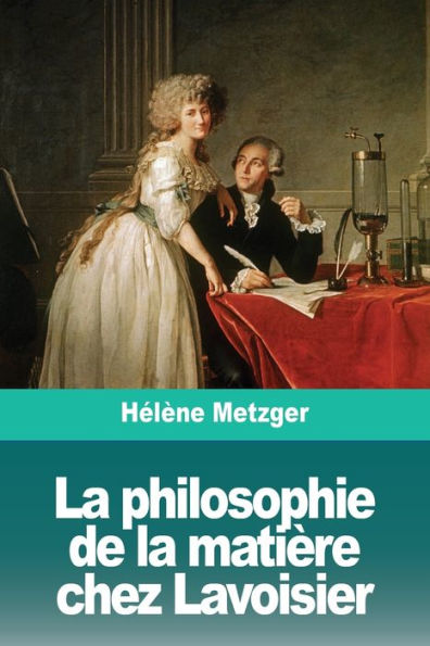 La Philosophie De La Matière Chez Lavoisier (French Edition)