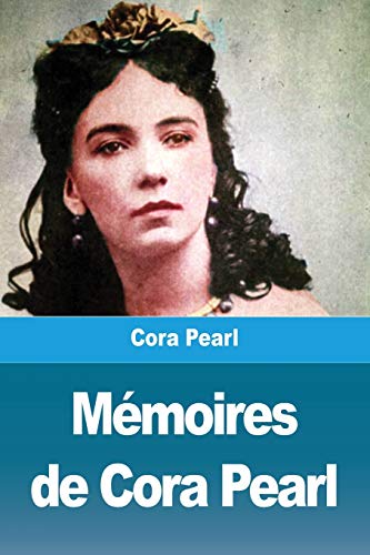 M??moires de Cora Pearl (French Edition)