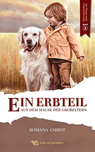 Ein Erbteil aus dem Hause der Großeltern: Eine Familien- und Hundegeschichte für Kinder, die Herzen und Augen öffnet und den Glauben stärkt. ... überarbeitet und illustriert (German Edition)