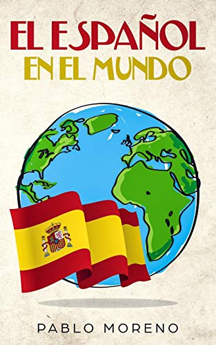 EL ESPAÑOL EN EL MUNDO: Kurzgeschichten aus den spanischsprachigen Ländern der Welt (Spanish Edition)