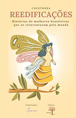 Colet??nea Reedifica????es: Hist??rias de mulheres brasileiras que se reinventaram pelo mundo (Portuguese Edition)
