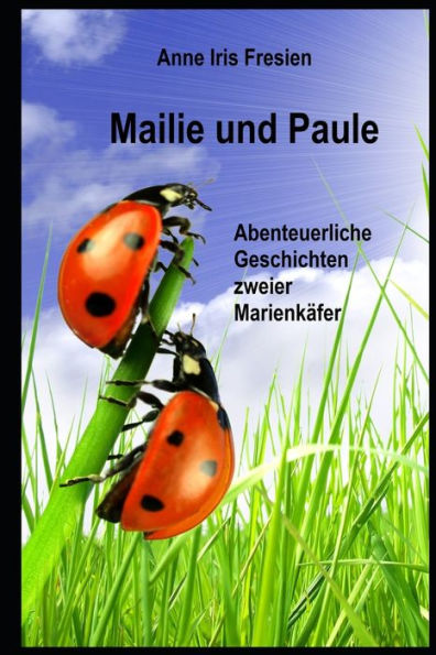 Mailie Und Paule: Abenteuerliche Geschichten Zweier Marienkafer (German Edition)