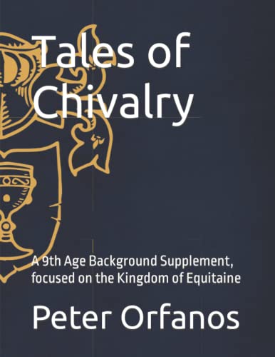 Tales Of Chivalry : A 9Th Age Background Supplement, Focused On The Kingdom Of Equitaine